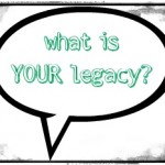 your legacy your legacy