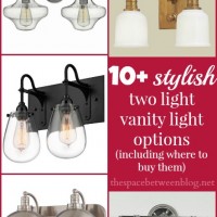 10+ 2 light vanity light options – by popular demand, because you guys are smarter than me